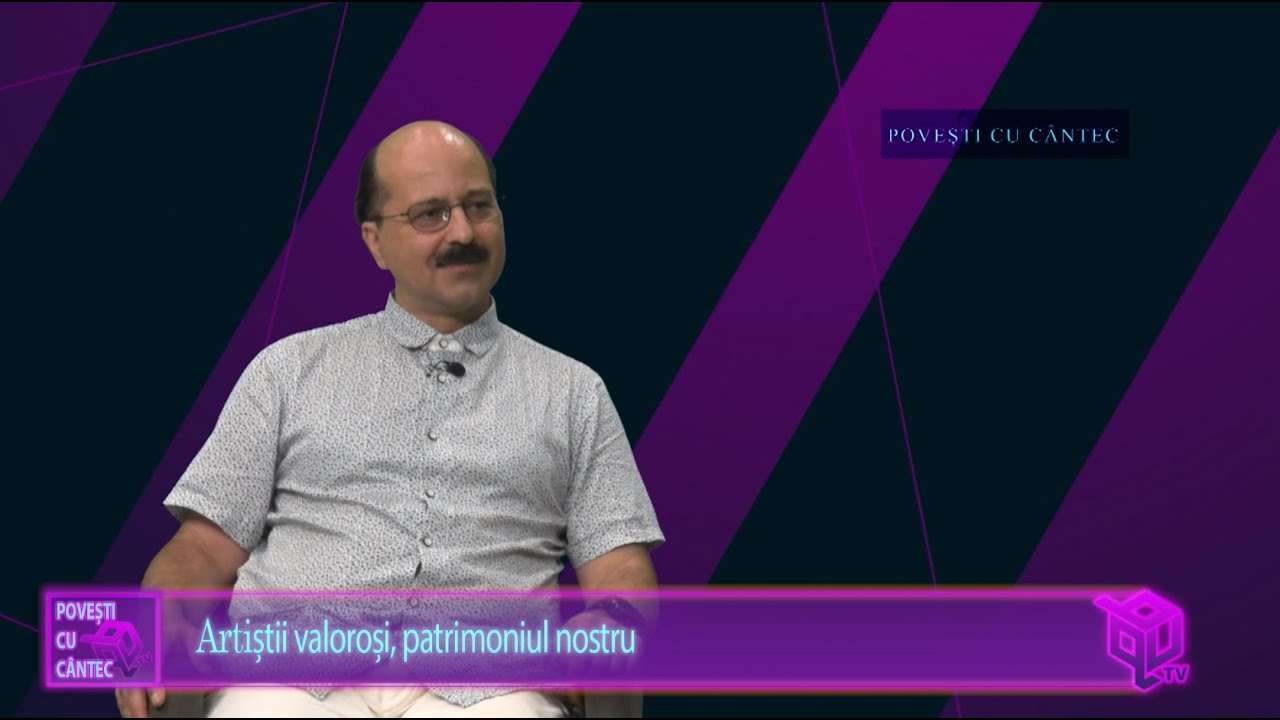 Artiștii valoroși, patrimoniul nostru - Povești cu Cântec