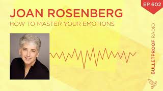 How to Master Your Emotions – Joan Rosenberg – #602