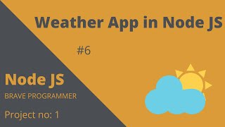 Weather in NODE JS #6 | Node Js Project | Weather app | Brave Programmer| Node Js tutorial