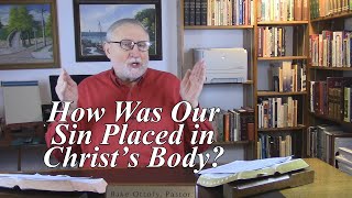 How Was Our Sin Placed in Christ’s Body? 1 Peter 2:24-25. (#16)