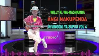 ANGI NAKUPENDA BY WILLY K. WASHAMBA (KIVINGONI YA SUPUU )