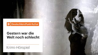 Krimi-Hörspiel: Gestern war die Welt noch schlecht von Stefan M. Bürkner