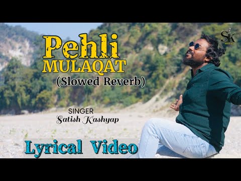 Pehli Mulaqat-LoFi (Slowed Reverb) | Satish Kashyap | Lyrical Song