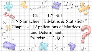 CLASS-12 | TN SAMACHEER BUSINESS MATHS|CHAPTER-1 |MATRICES & DETERMINANTS |EXERCISE-1.2 |Q.2