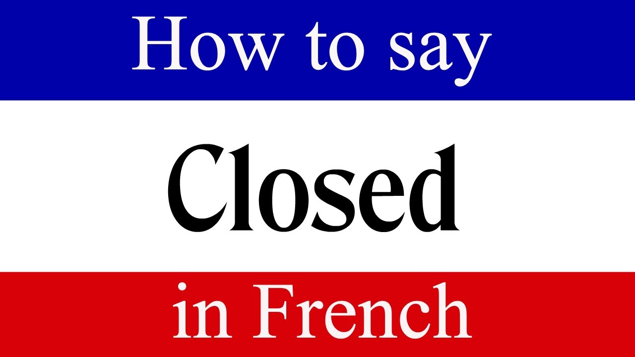 How to Say "Closed" in French Learn French Fast with Words & Phrases
