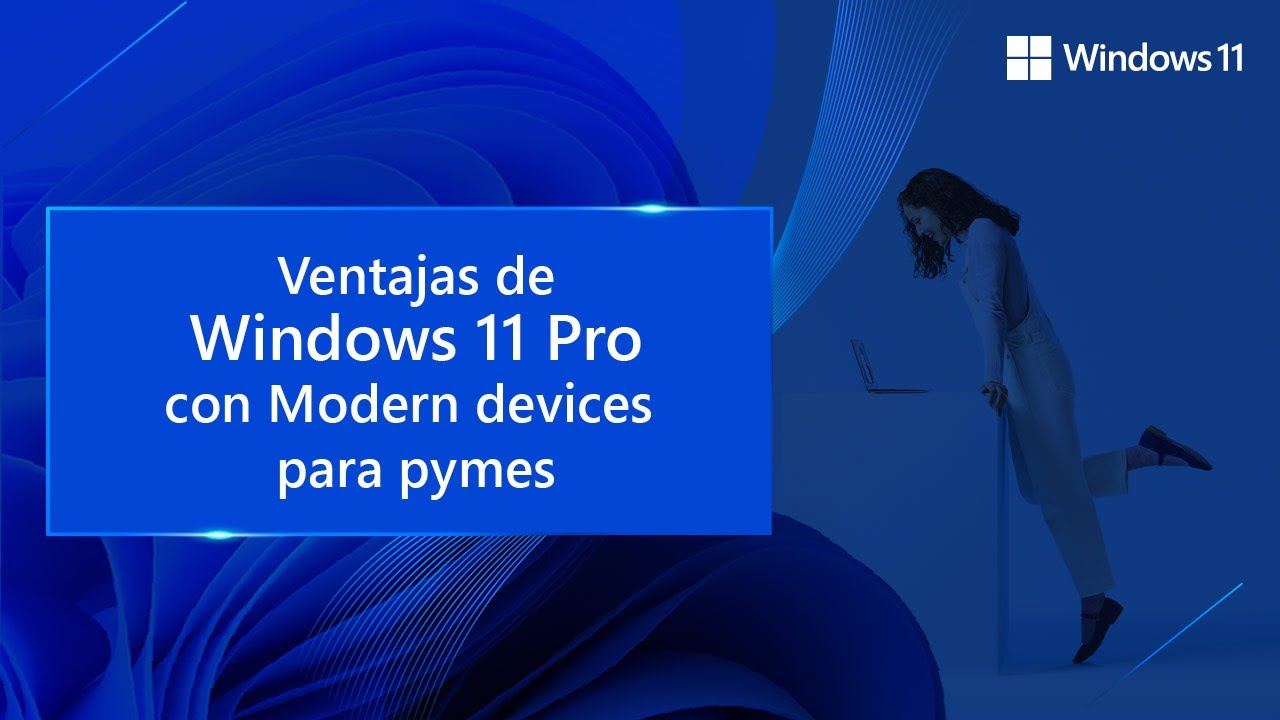 Ventajas de Windows 11 Pro con Modern devices para pymes.