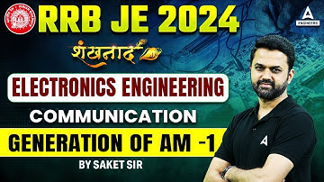 RRB JE 2024 | Generation of AM - 1 | RRB JE Electronic Engineering Classes | By Saket Sir