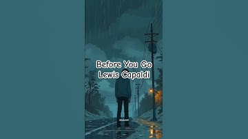 🎧 Before You Go - Lewis Capaldi | Sad Lyric Shorts 💔 | Whatsapp Status | Aesthetic #Shorts