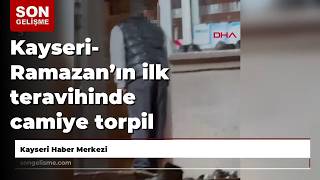 Kayseri Ramazann Ilk Teravihinde Camiye Torpil Atan ocuk Yakaland
