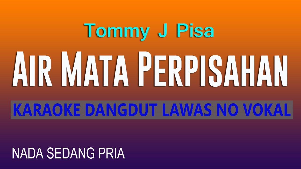 AIR MATA PERPISAHAN TOMMY J PISA - KARAOKE DANGDUT LAWAS NO VOKAL