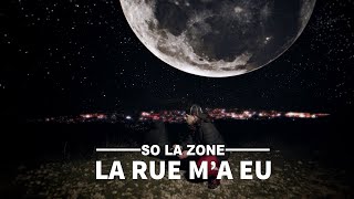 So La Zone - La rue m'a eu (Clip Officiel)