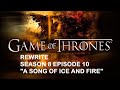 Game Of Thrones Season 8 rewrite Episode 10 "A Song Of Ice And Fire" (Re-upload)