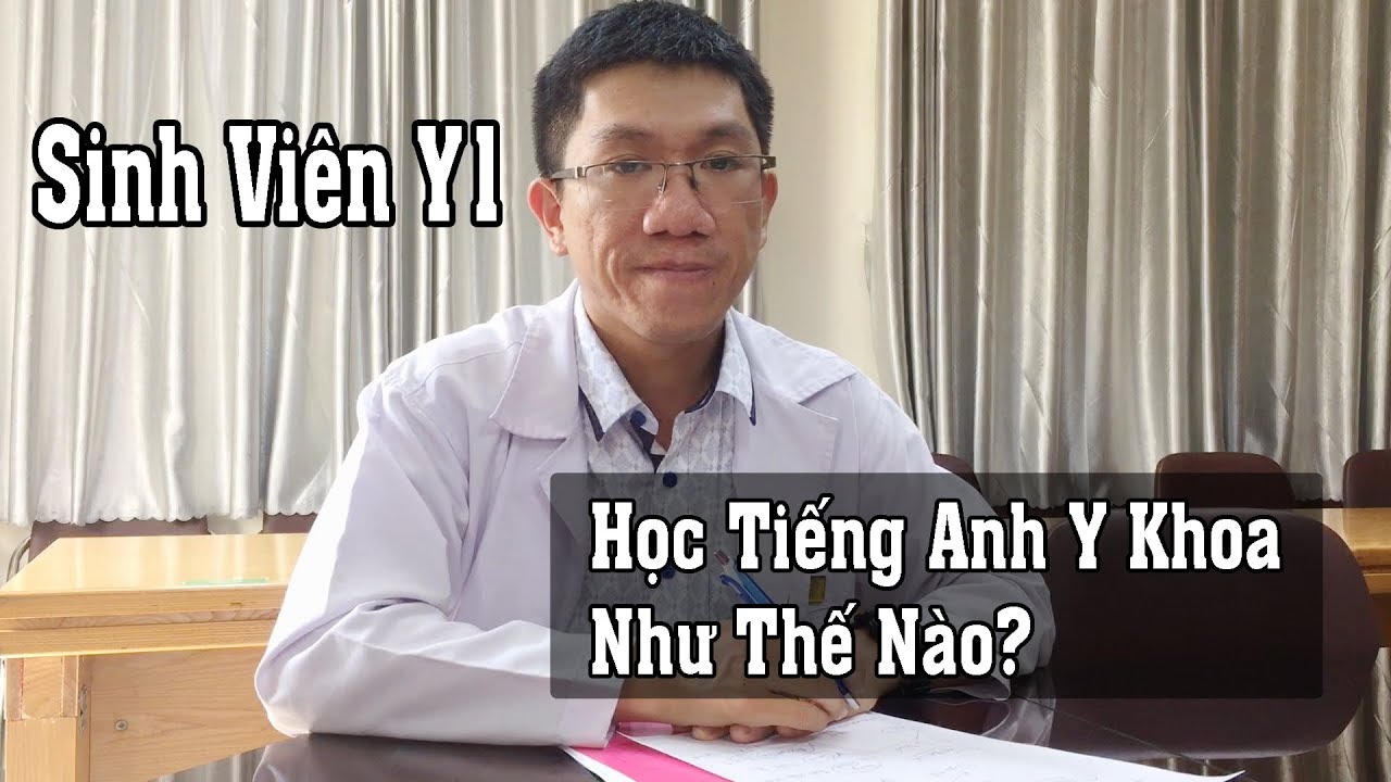 Học tiếng anh chuyên ngành y | Sinh Viên Y1: Học Tiếng Anh Chuyên Ngành Y Khoa Như Thế Nào?