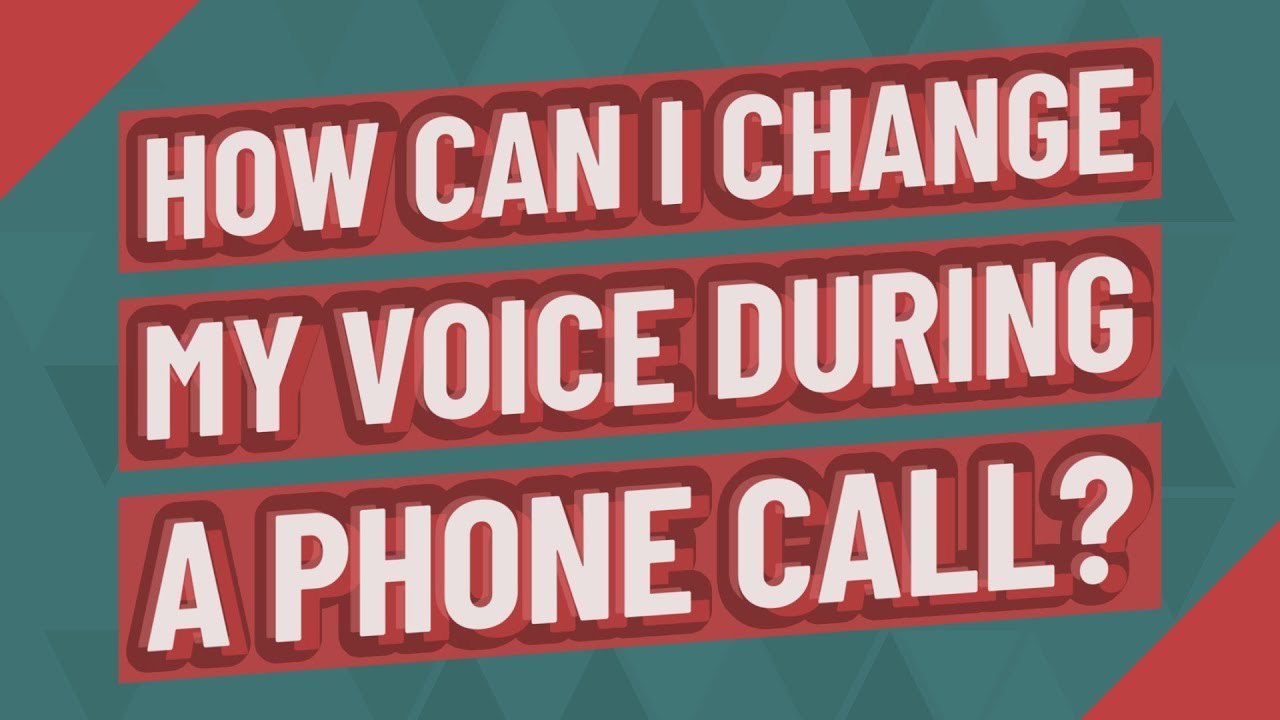 how-can-i-change-my-voice-during-a-phone-call-youtube