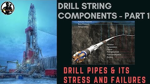 Drill String Components - Part 1 | Drill Pipe & Its Stress and Failures