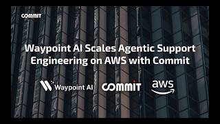 Success Story: Waypoint (Waypint AI Scales Agentic Support Engineering on AWS with Commit)