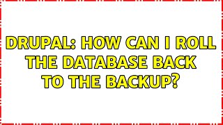 Drupal: How can I roll the database back to the backup?
