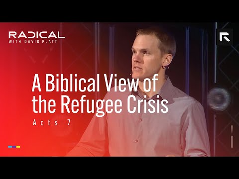 A Biblical View of the Refugee Crisis || David Platt