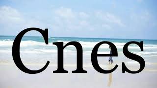 How To Pronounce Cnespronunciation Of Cnes