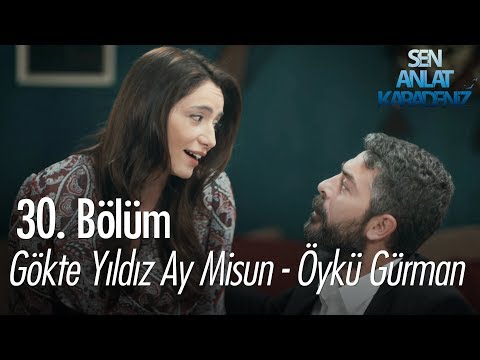 Gökte Yıldız Ay Misun - Öykü Gürman - Sen Anlat Karadeniz 30. Bölüm