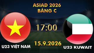 🔴BÌNH LUẬN TRỰC TIẾP U23 VIỆT NAM VS KUWAIT: ASIAD 2026