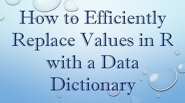 How to Efficiently Replace Values in R with a Data Dictionary