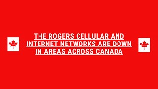 The Rogers cellular and internet networks are down in areas across Canada