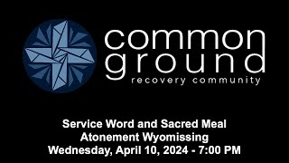 Common Ground - Service Word and Sacred Meal - April 10, 2024 - 7:00PM