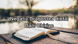Negativ Dragostea dintâi Dani Chiriac