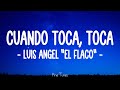 Cuando Toca, Toca (Letra\Lyrics) - Luis Angel "El Flaco"