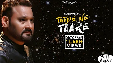 Tutde Ne Tare | Nachhatar Gill | Latest Punjabi Songs 2019 | Kulwant Garaia | Finetouch Music