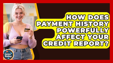 How Does Payment History Powerfully Affect Your Credit Report? - Student Score Builder