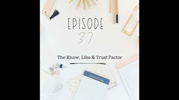 Ep 37 - The Know, Like & Trust Factor
