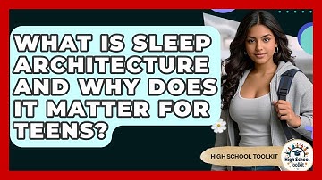 What Is Sleep Architecture And Why Does It Matter For Teens? - High School Toolkit