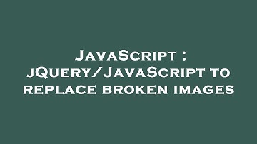 JavaScript : jQuery/JavaScript to replace broken images