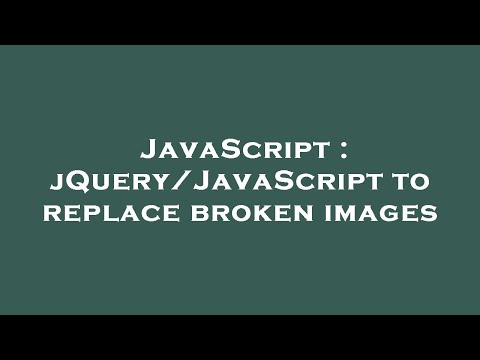 JavaScript : jQuery/JavaScript to replace broken images