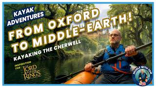 From Oxford to Middle-Earth! Kayaking the Cherwell - Lord of the Rings Inspired