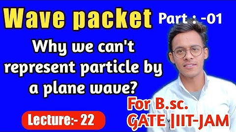 Quantum mechanics(lecture-22)(part-1) Wave packet in quantum mechanics || imp for b.sc. #IITJAM