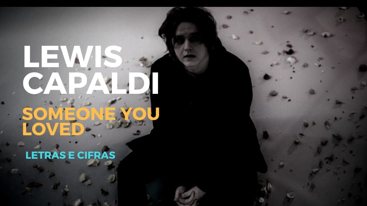 Letras e Traduções 2 - Someone You Loved - Lewis Capaldi - Wattpad