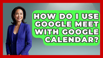 How Do I Use Google Meet With Google Calendar? - The Time Management Pro
