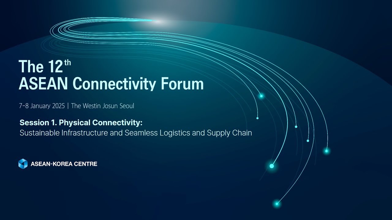[The 12th ASEAN Connectivity Forum] Session I. Physical Connectivity