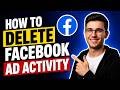 HOW TO DELETE FACEBOOK AD ACTIVITY (STEP-BY-STEP GUIDE 2026)