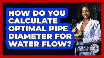 How Do You Calculate Optimal Pipe Diameter For Water Flow? - Science Through Time
