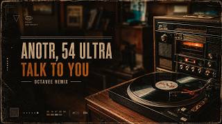 ANOTR, 54 Ultra - Talk To You (Octavee remix)
