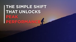 The Simple Shift That Unlocks Peak Performance