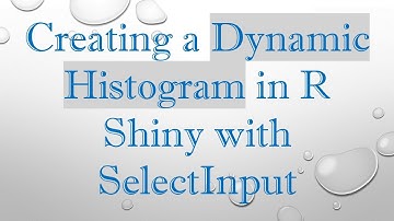 Creating a Dynamic Histogram in R Shiny with SelectInput