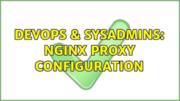 DevOps & SysAdmins: NGINX proxy configuration