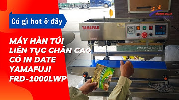 Có gì HOT ở máy hàn túi liên tục chân cao  có in date Yamafuji FRD 1000LWP???