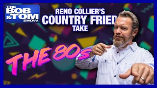 Reno Collier's Country Fried Take   The 80's