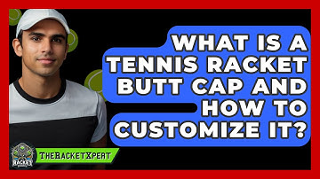 What Is A Tennis Racket Butt Cap And How To Customize It? - The Racket Xpert